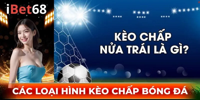 Danh sách các loại kèo chấp bóng đá phổ biến