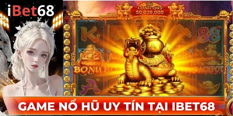 Game nổ hũ uy tín tại IBET68