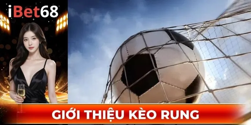 Kèo rung là gì? Tìm hiểu sơ nét