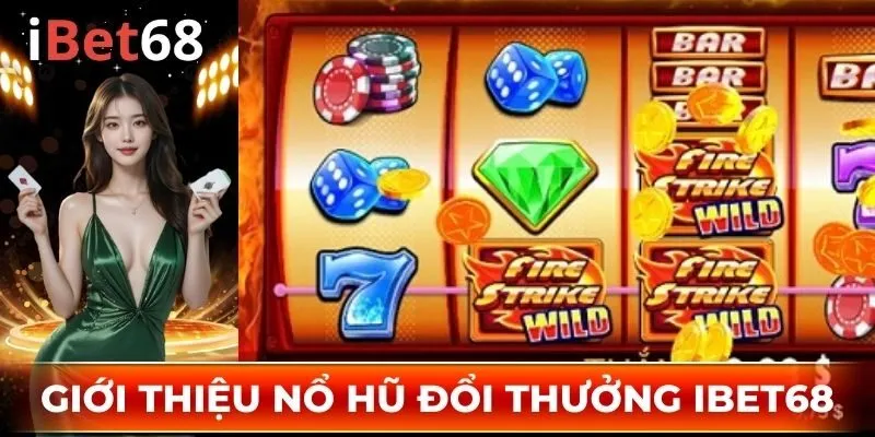 Đôi nét thông tin giới thiệu sơ lược về thể loại nổ hũ đổi thưởng IBET68